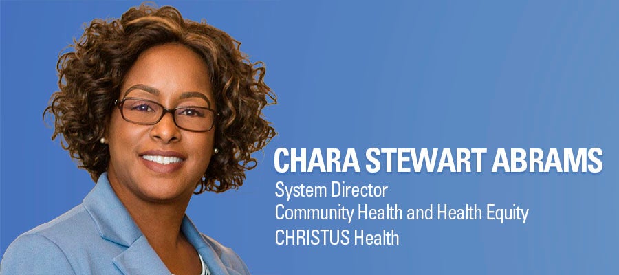 Chara Steward Abrams, System Director, Community Health and Health Equity, CHRISTUS Health.